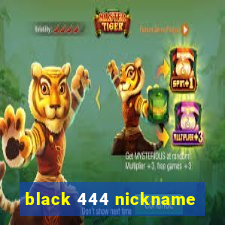 black 444 nickname